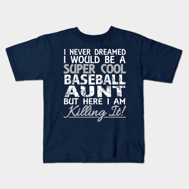 I Never Dreamed Would Be a Super Cool Baseball Aunt but Here graphic Kids T-Shirt by nikkidawn74